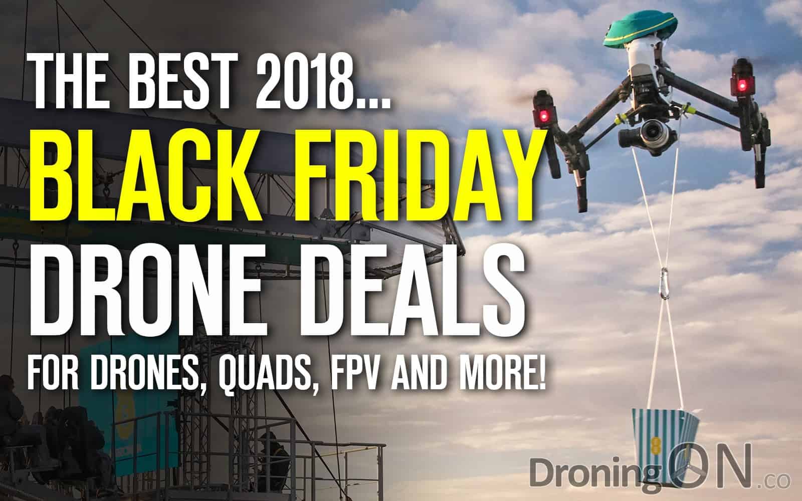 Where Are The Best 2018 Black Friday Drone And Fpv Deals Droningon Drone Leaks News Reviews