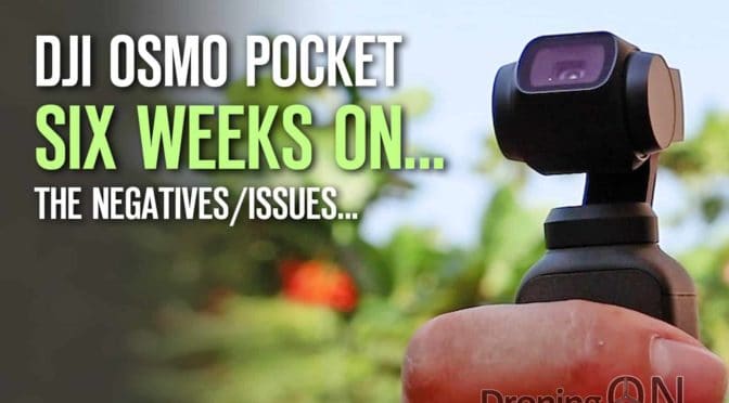 DJI Osmo Pocket Six Weeks Later – The Issues, Design Challenges & Negatives